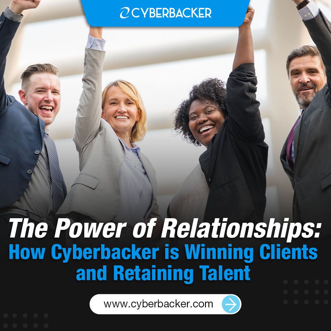 The Power of Relationships - How Cyberbacker is Winning Clients and Retaining Talent