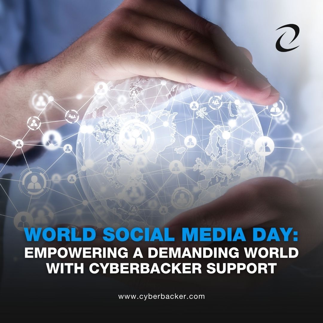 World Social Media Day: Empowering a Demanding World with Cyberbacker Support